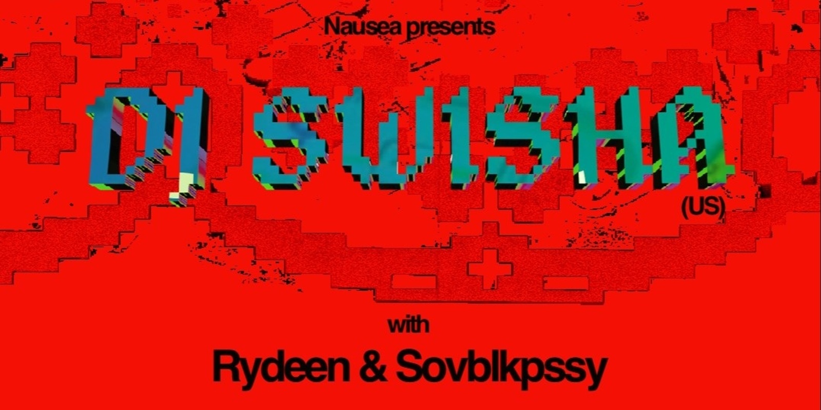 Banner image for Nausea presents: DJ SWISHA with Rydeen & Sovblkpssy