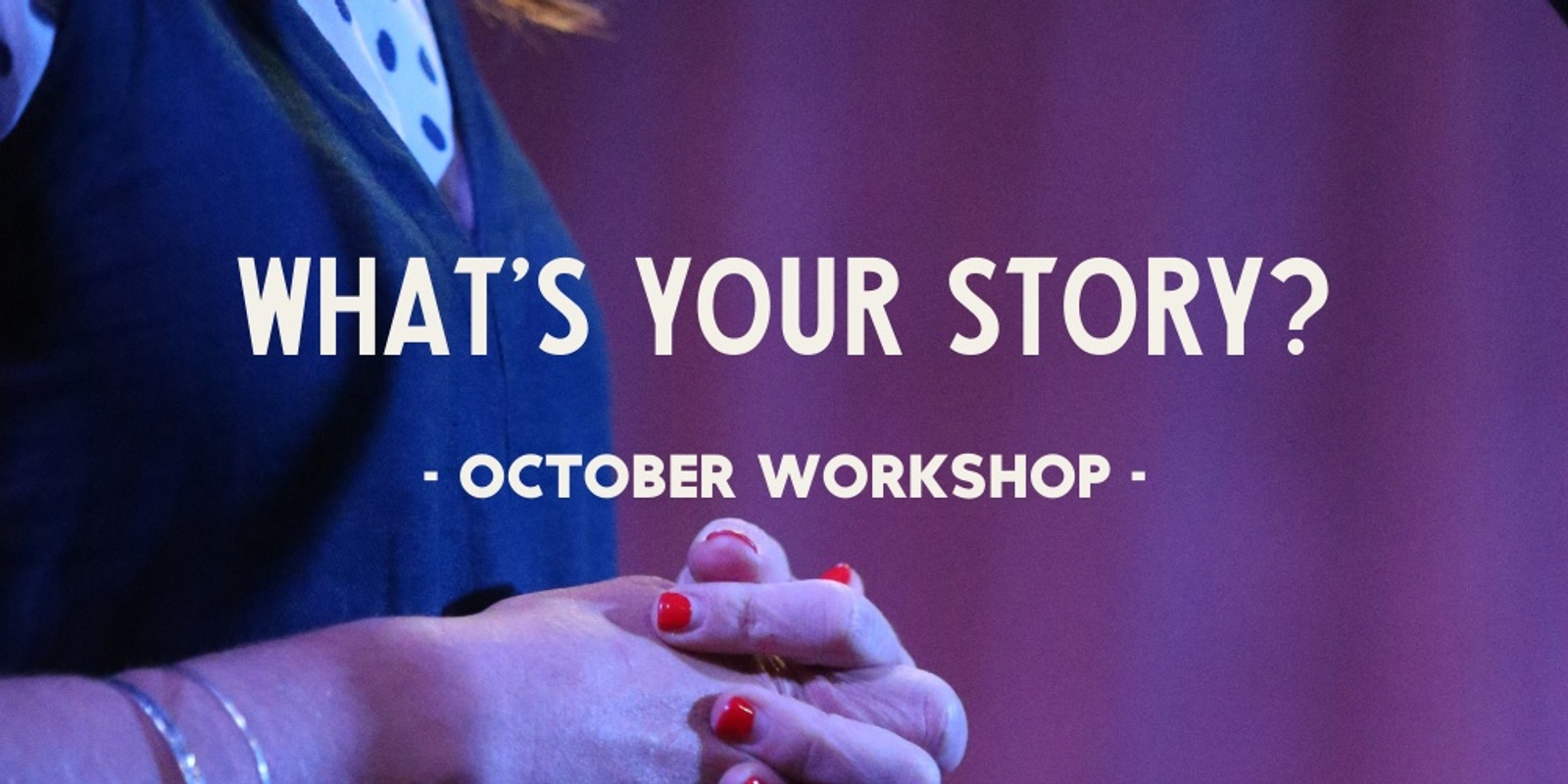 Banner image for What's Your Story?  Storytelling Workshop (Oct)