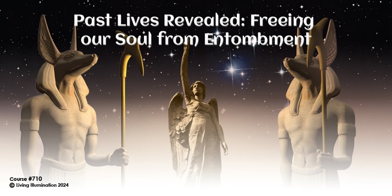 Banner image for Freeing the Soul from its Past Entombed Lifetimes Course (#710@INT) - Online!