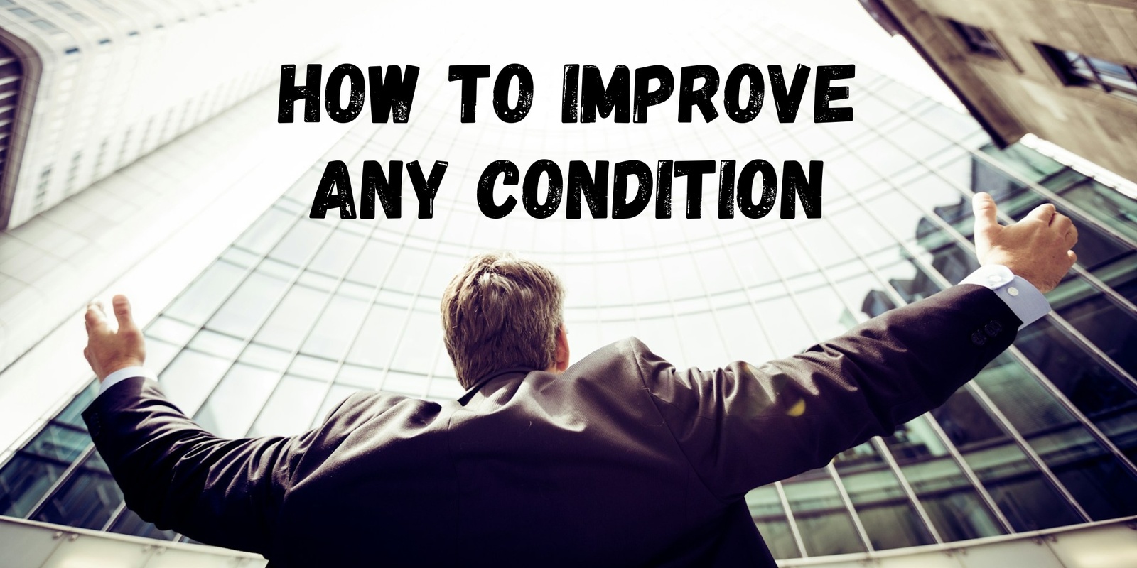 Banner image for How to Improve Any Condition