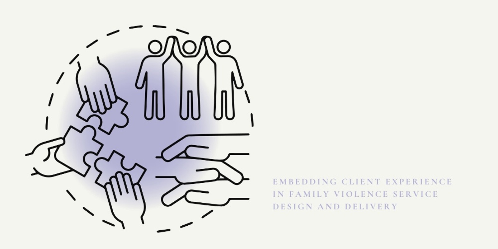 Banner image for Embedding Client Experience in Family Violence Service Design and Delivery - Practitioner Workshops