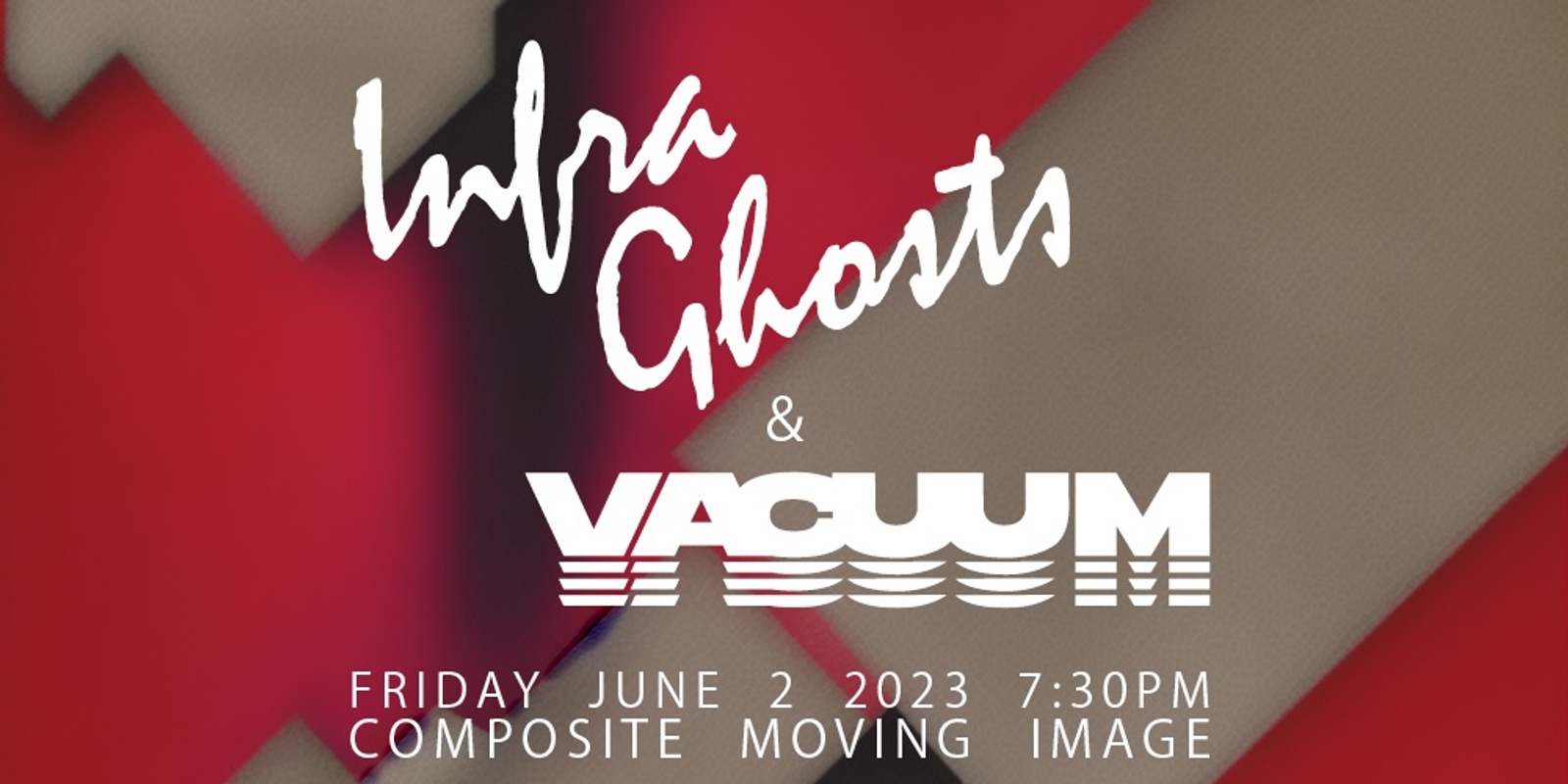 Banner image for InfraGhosts & VACUUM @ Composite