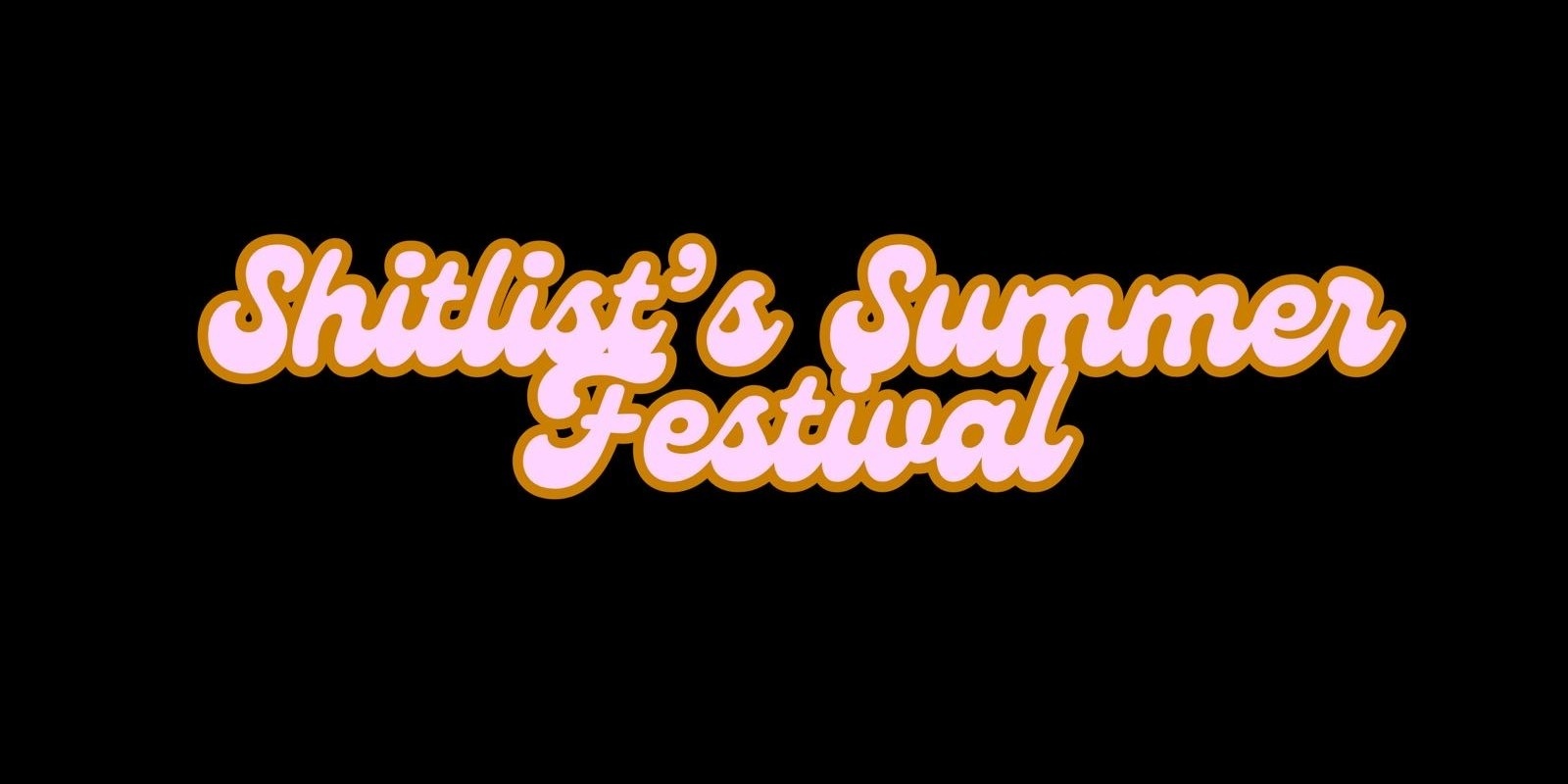 Banner image for ShitList's Summer Festival