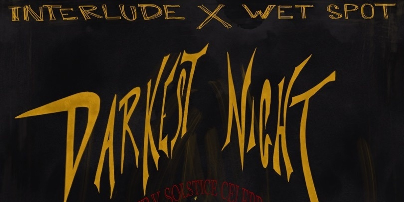 Banner image for Interlude x Wet Spot: Darkest Night