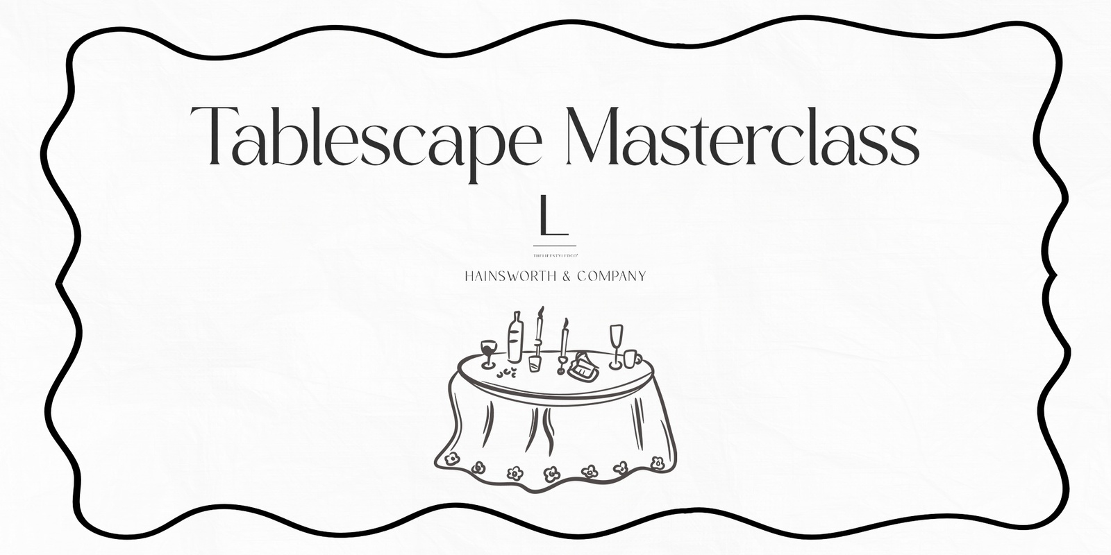 Banner image for Tablescape Masterclass with Hainsworth & Co.