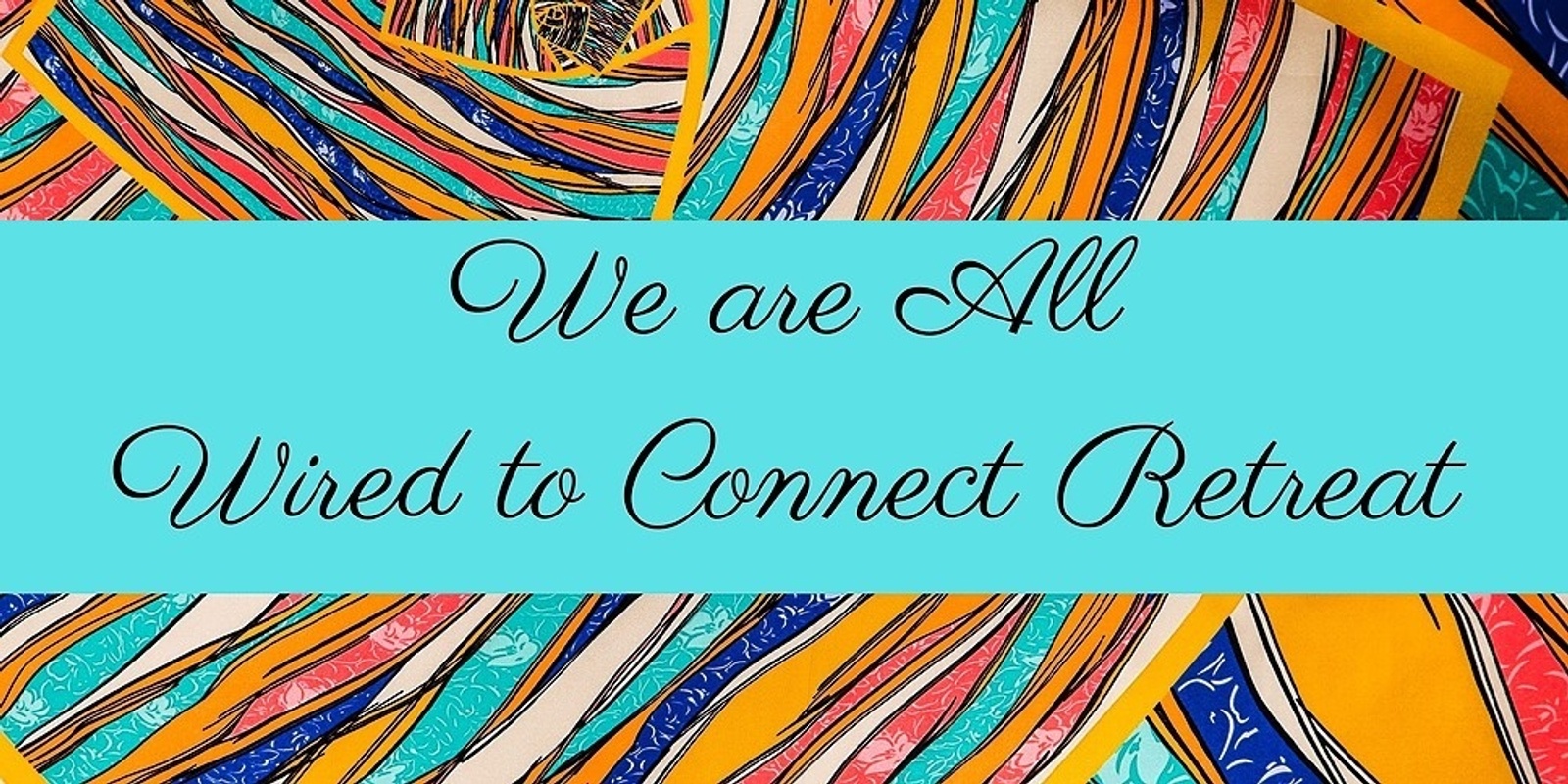 Banner image for We are all Wired to Connect Retreat