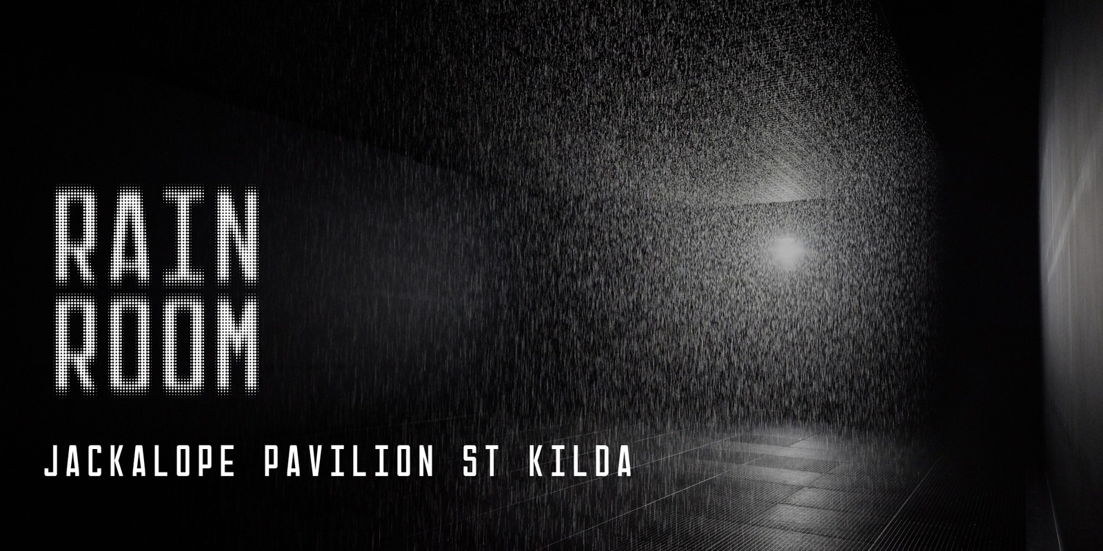 Banner image for Rain Room at Jackalope Pavilion, St Kilda  | General Admission | January