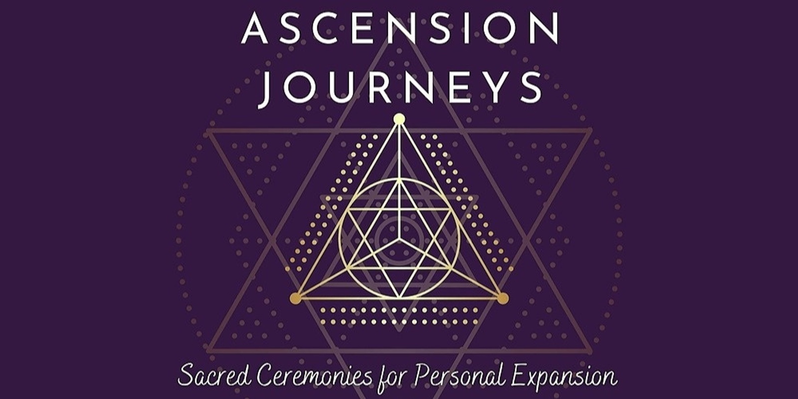 Banner image for Ascension  Journeys - A Sacred Ceremony for Personal Expansion