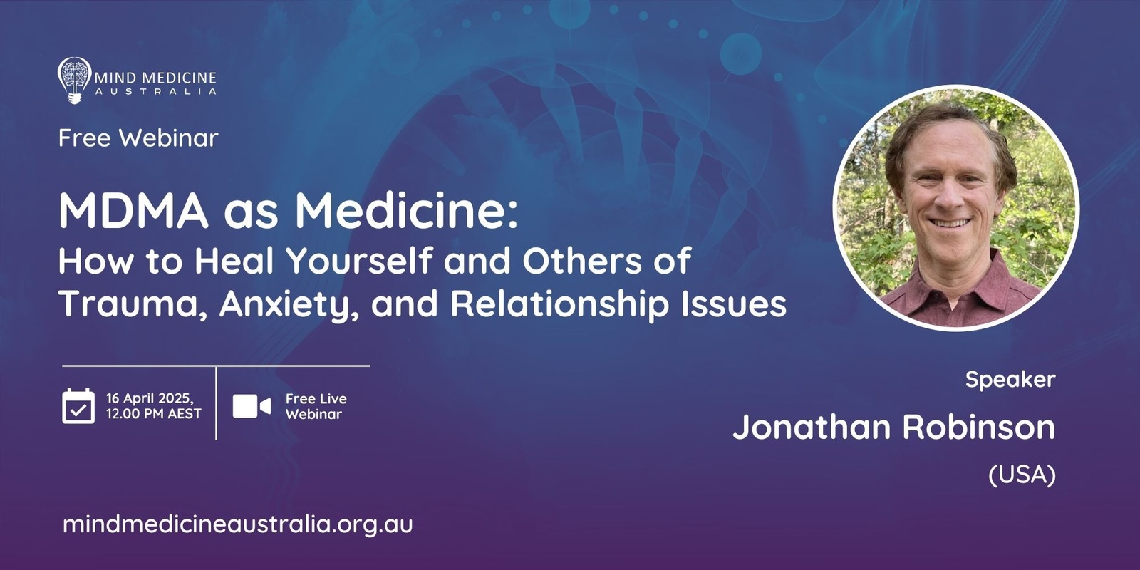 Banner image for Mind Medicine Australia FREE Webinar: MDMA as Medicine: How to Heal Yourself and Others of Trauma, Anxiety, and Relationship Issues with Jonathan Robinson (USA)