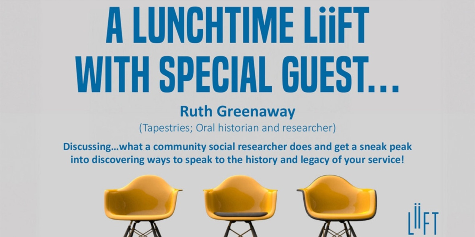 Banner image for A Lunchtime LiiFT with special guest...Ruth Greenaway (Tapestries; Oral historian and researcher) discussing...what a community social researcher does and get a sneak peak into discovering ways to speak to the history and legacy of your service!
