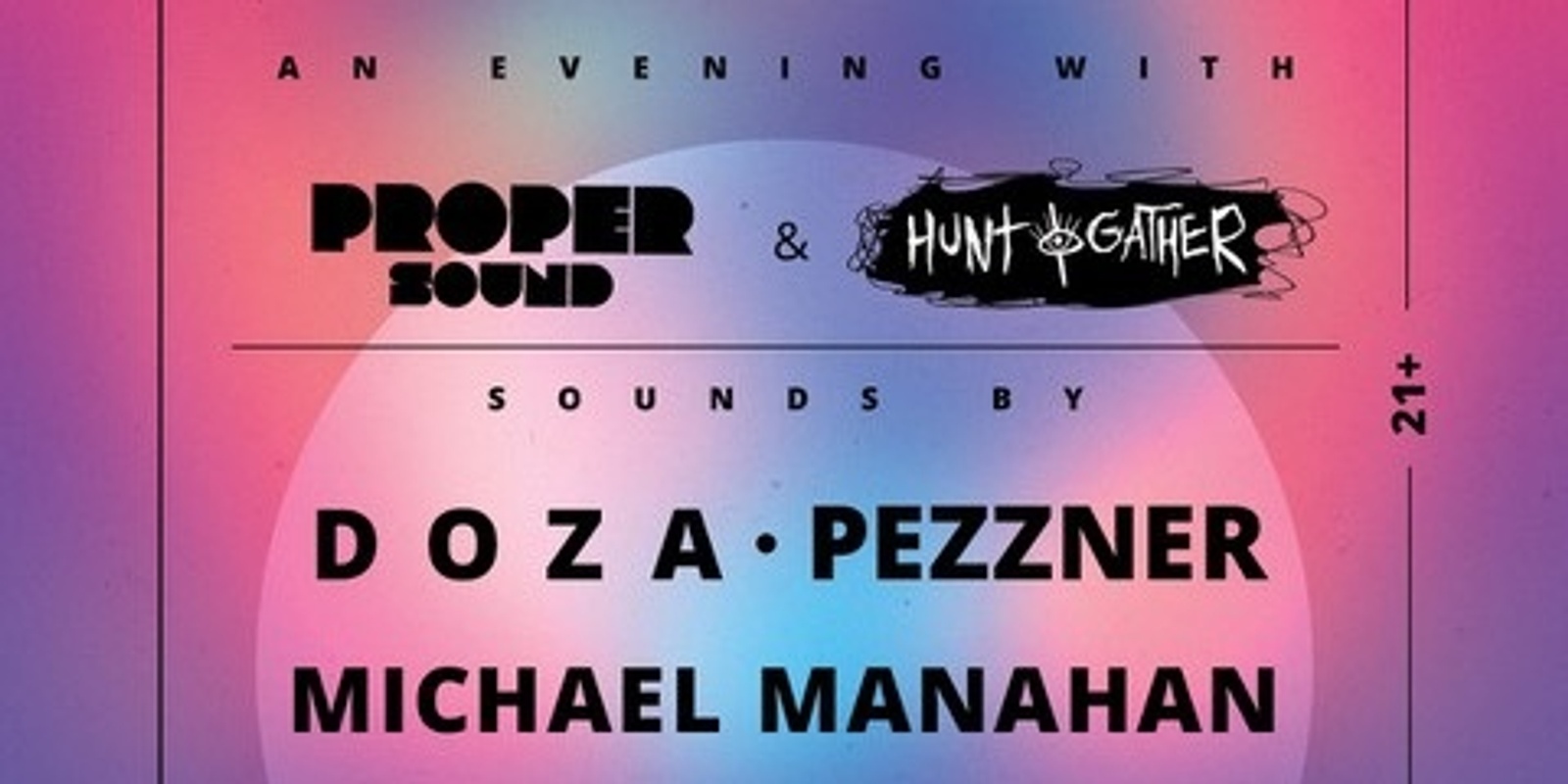 Banner image for Proper Sound Ft. Pezzner, Doza, Manahan (Hunt & Gather)