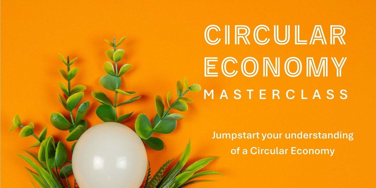 Banner image for Circular Economy Masterclass | Reimagine Our Future: A Circular Vision