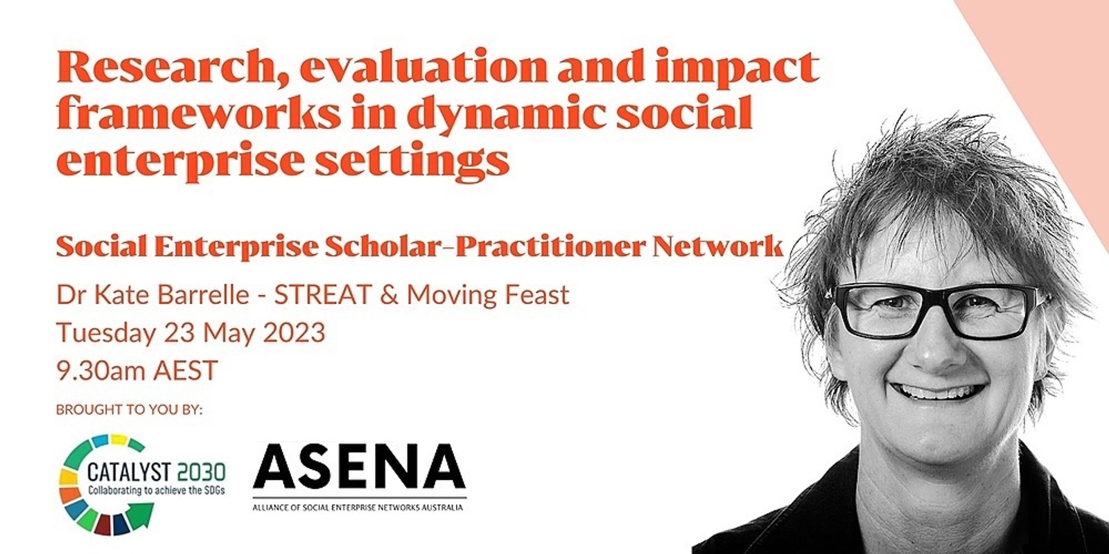 Banner image for Research, evaluation and impact frameworks in dynamic social enterprise settings - Social Enterprise Scholar-Practitioner Forum 23 May - Dr Kate Barrelle - Catalyst 2030 & ASENA