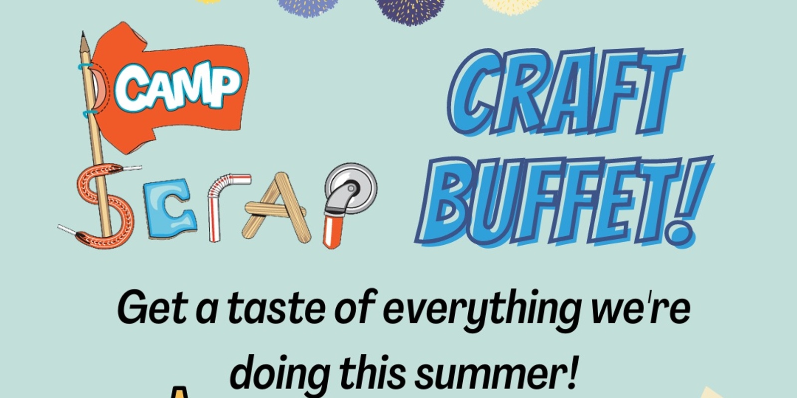 SCRAP Camp Summer Session #3: Craft Buffet! (July 10-14)