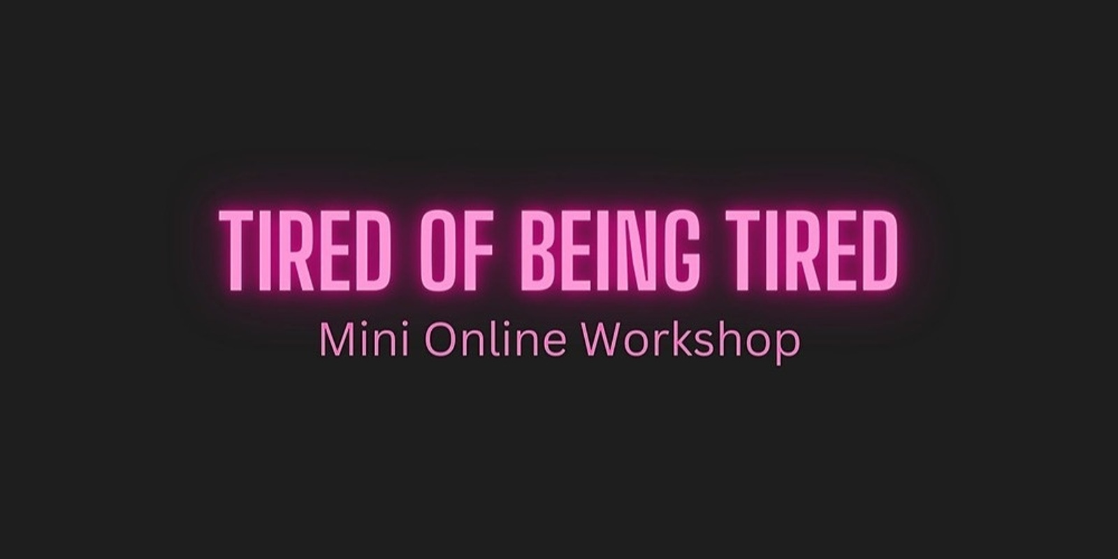 tired-of-being-tired-online-workshop-humanitix