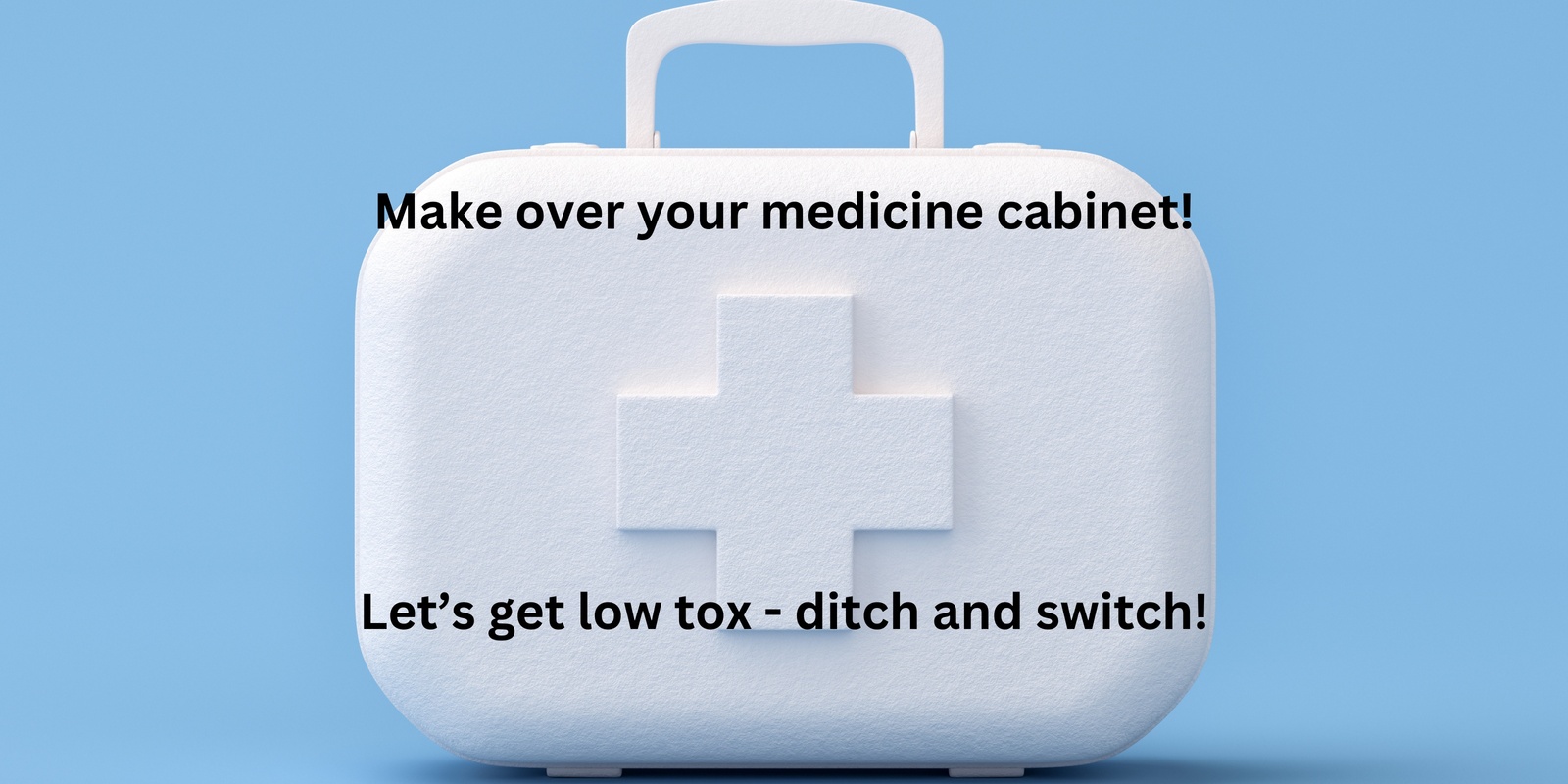 Banner image for Medicine Cabine Makeover - low tox ditch and switch. 