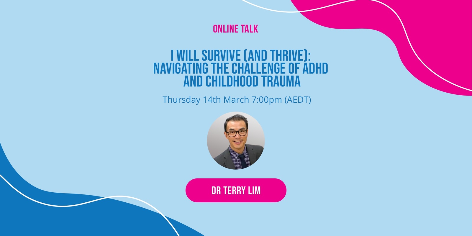 Banner image for I Will Survive (And Thrive): Navigating The Challenge Of Adhd And Childhood Trauma with Dr Terry Lim