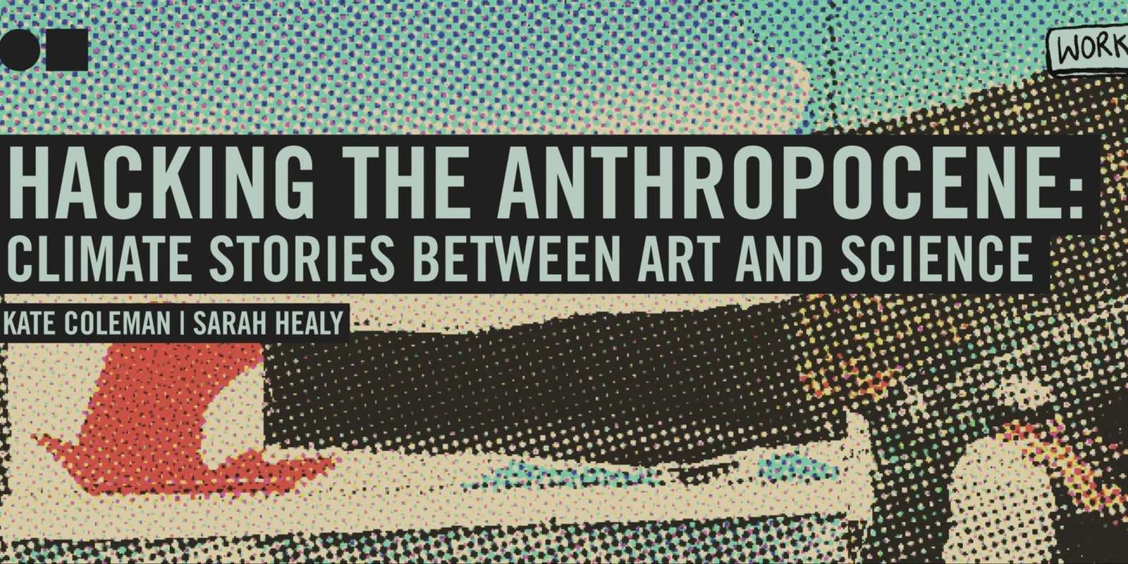 Banner image for More Than Just Sustainability –  let’s hack the Anthropocene to find the climate stories between art and science!