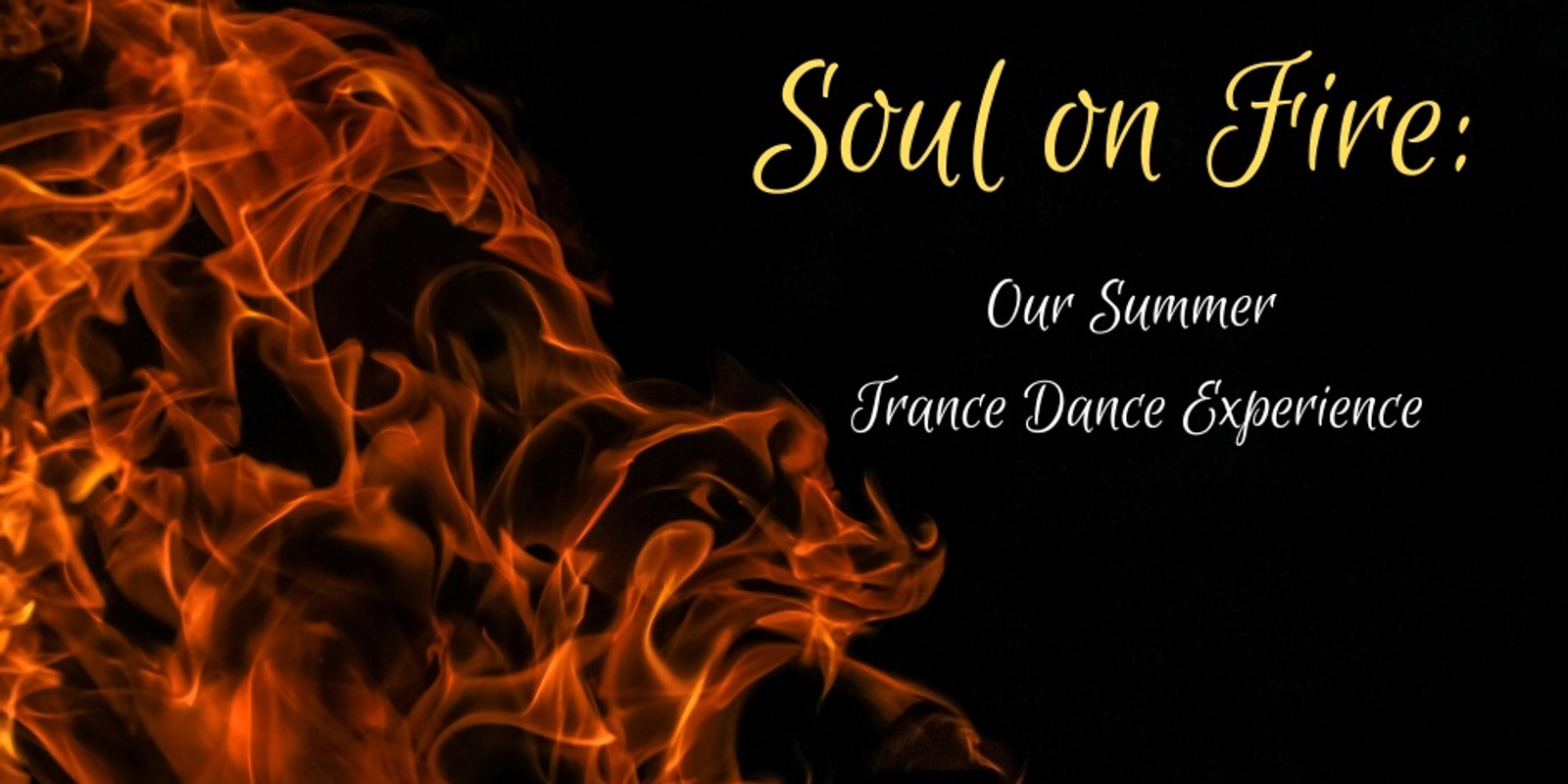 Banner image for Soul on Fire: Our Summer Trance Dance Experience