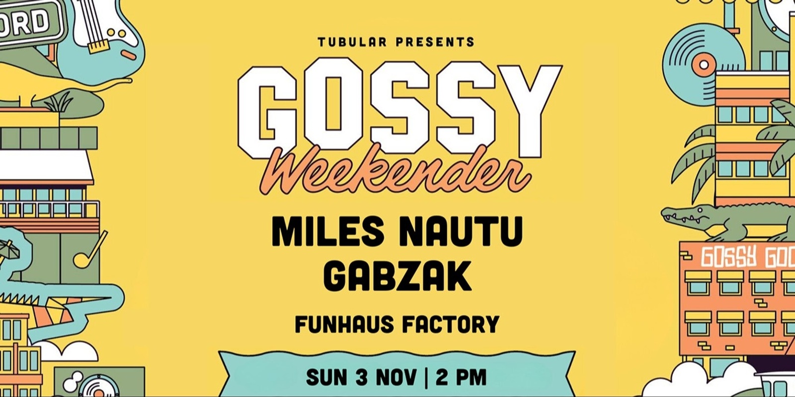 Banner image for Gossy Weekender Presents: Miles Nautu & Gabzak