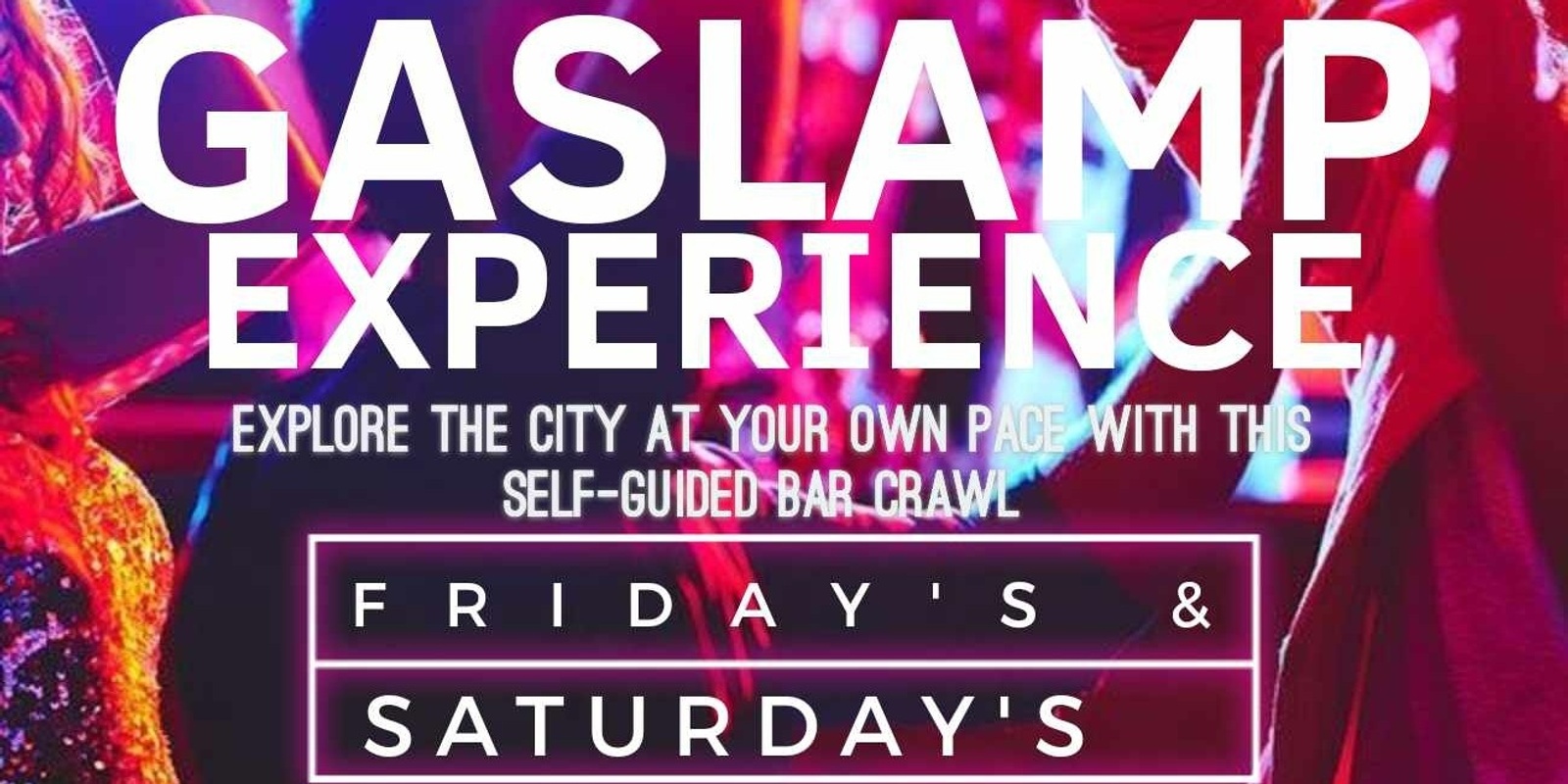 Banner image for Gaslamp Drinking Wristband 10 CLUBS IN 1 NIGHT  - Guided or Unguided Tour