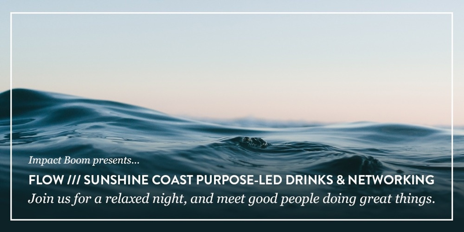 Banner image for FLOW /// Sunshine Coast Purpose-Led Drinks & Networking - #QSocEnt