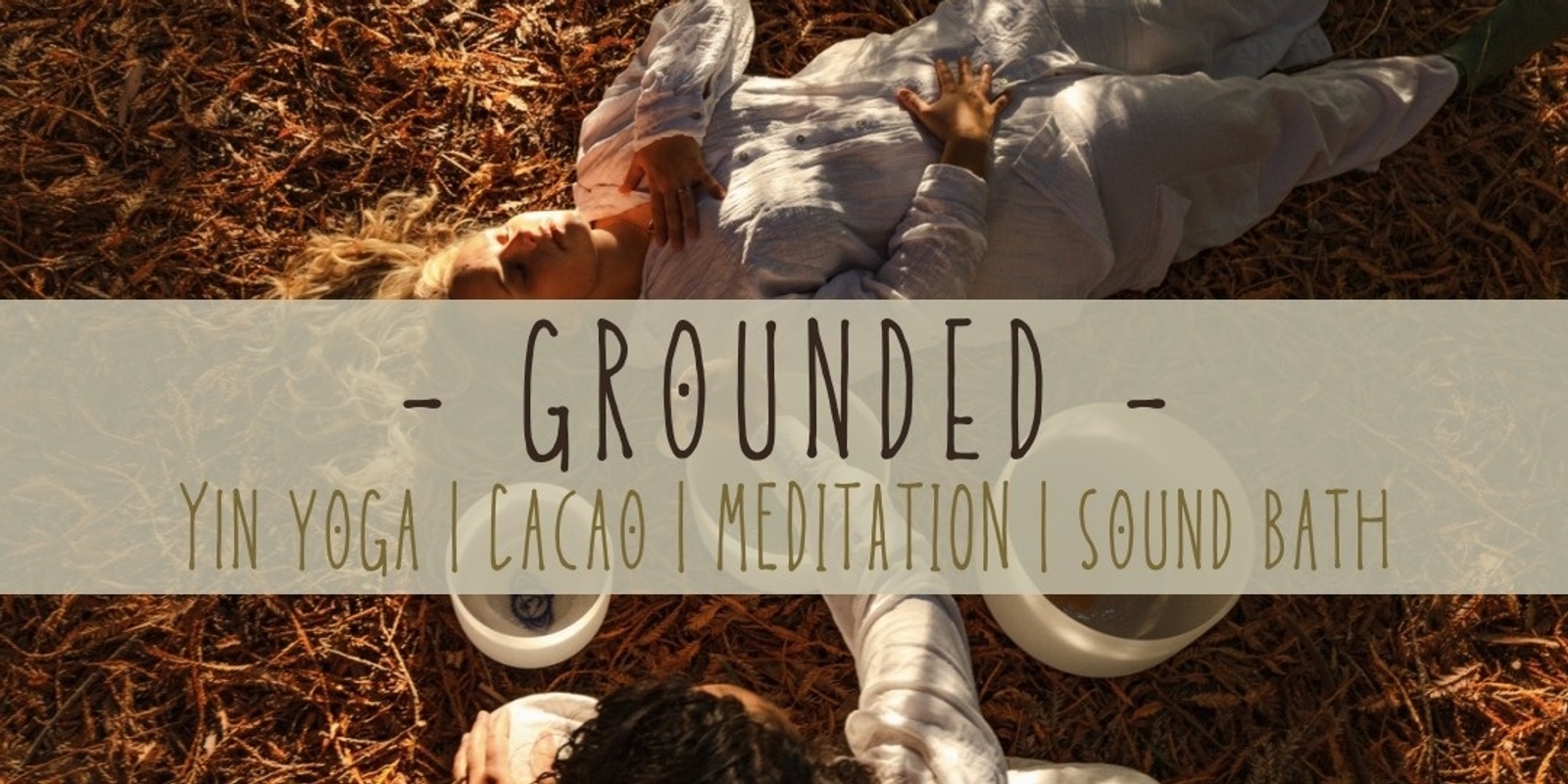 Banner image for • GROUNDED • Yin Yoga • Meditation • Cacao • Soundbath •