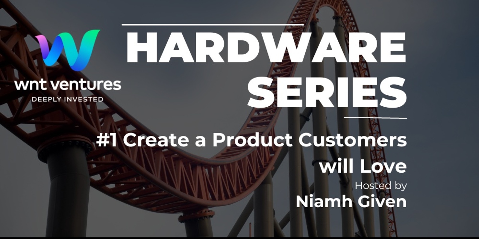 Banner image for Create a Product Customers will Love - Wellington - #1 in the WNT Hardware Series