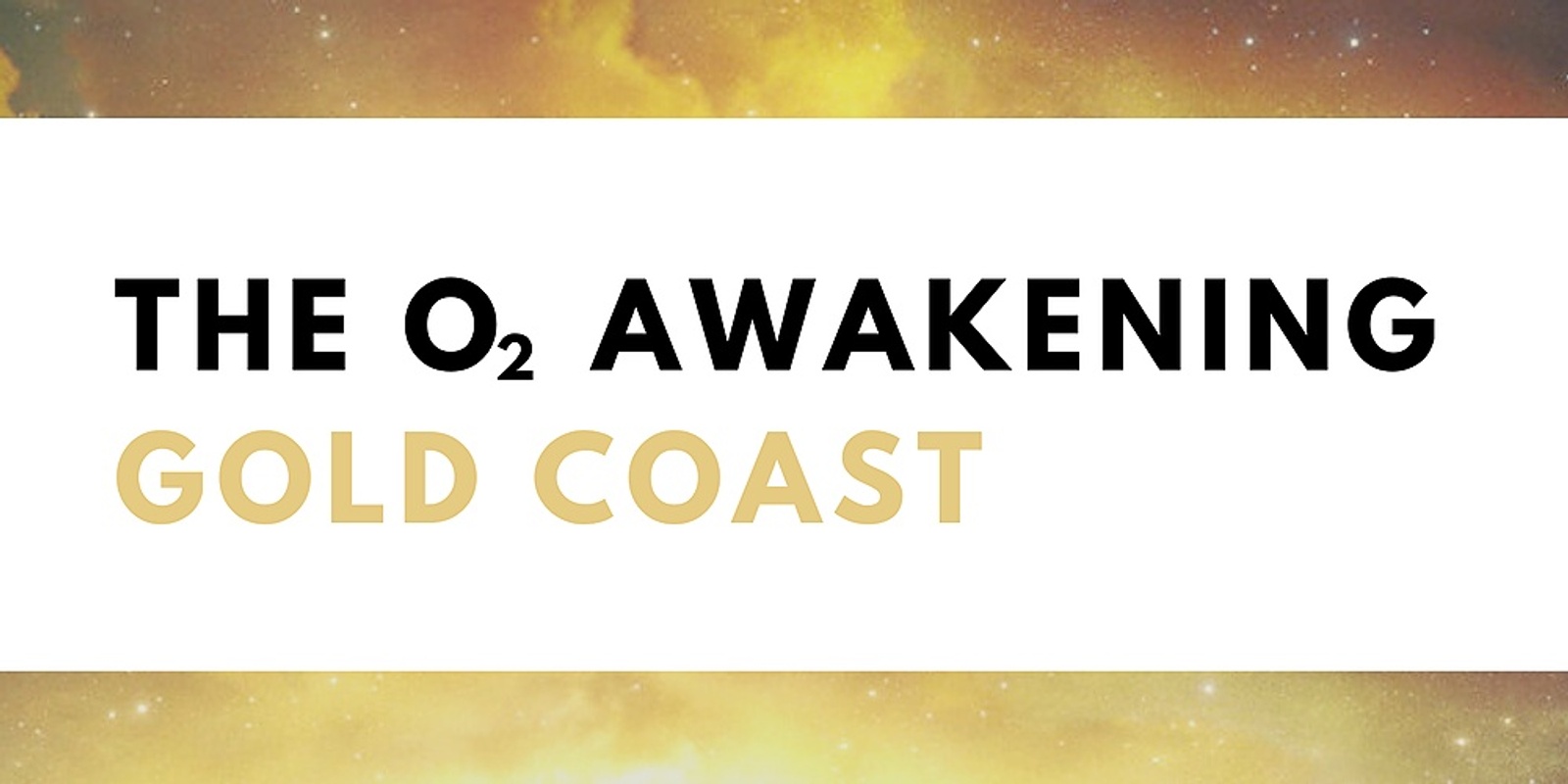 Banner image for The O2 Awakening, Gold Coast