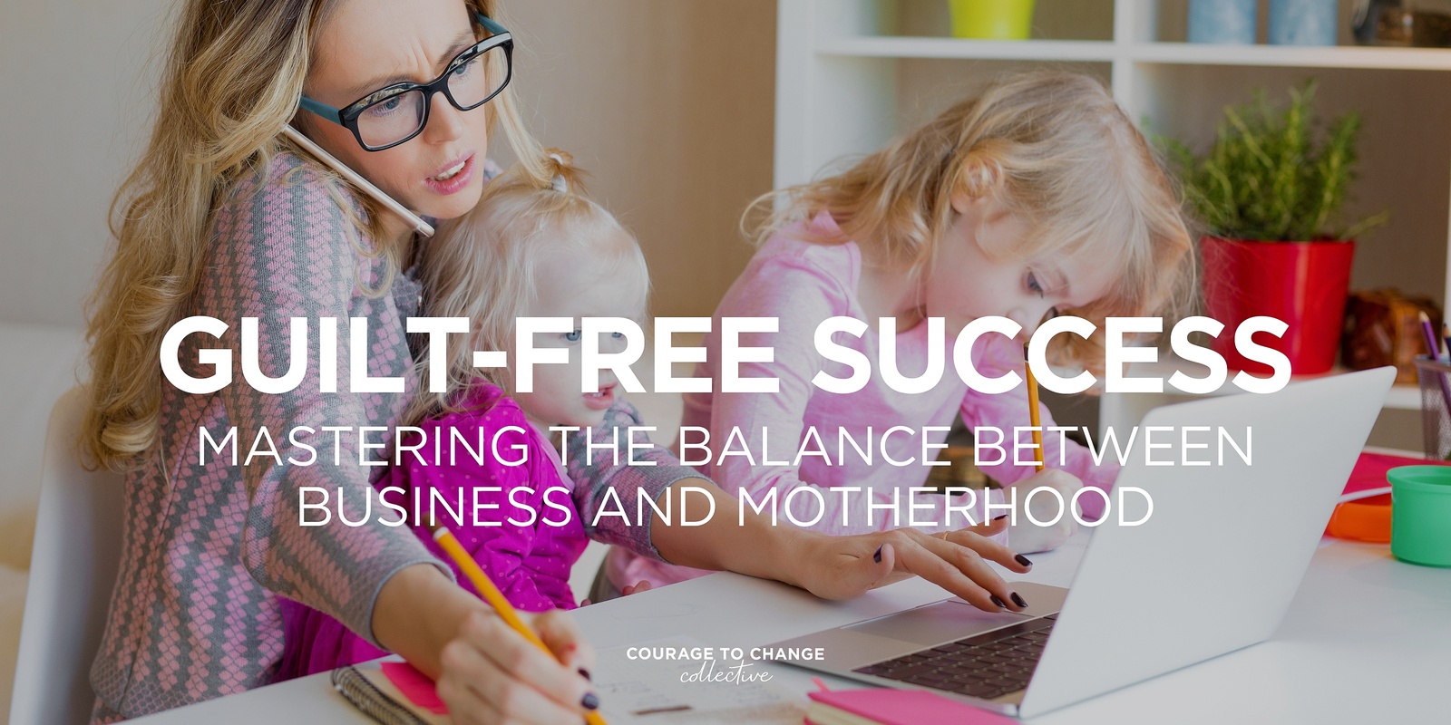 Banner image for Guilt-Free Success: Mastering the Balance Between Business and Motherhood