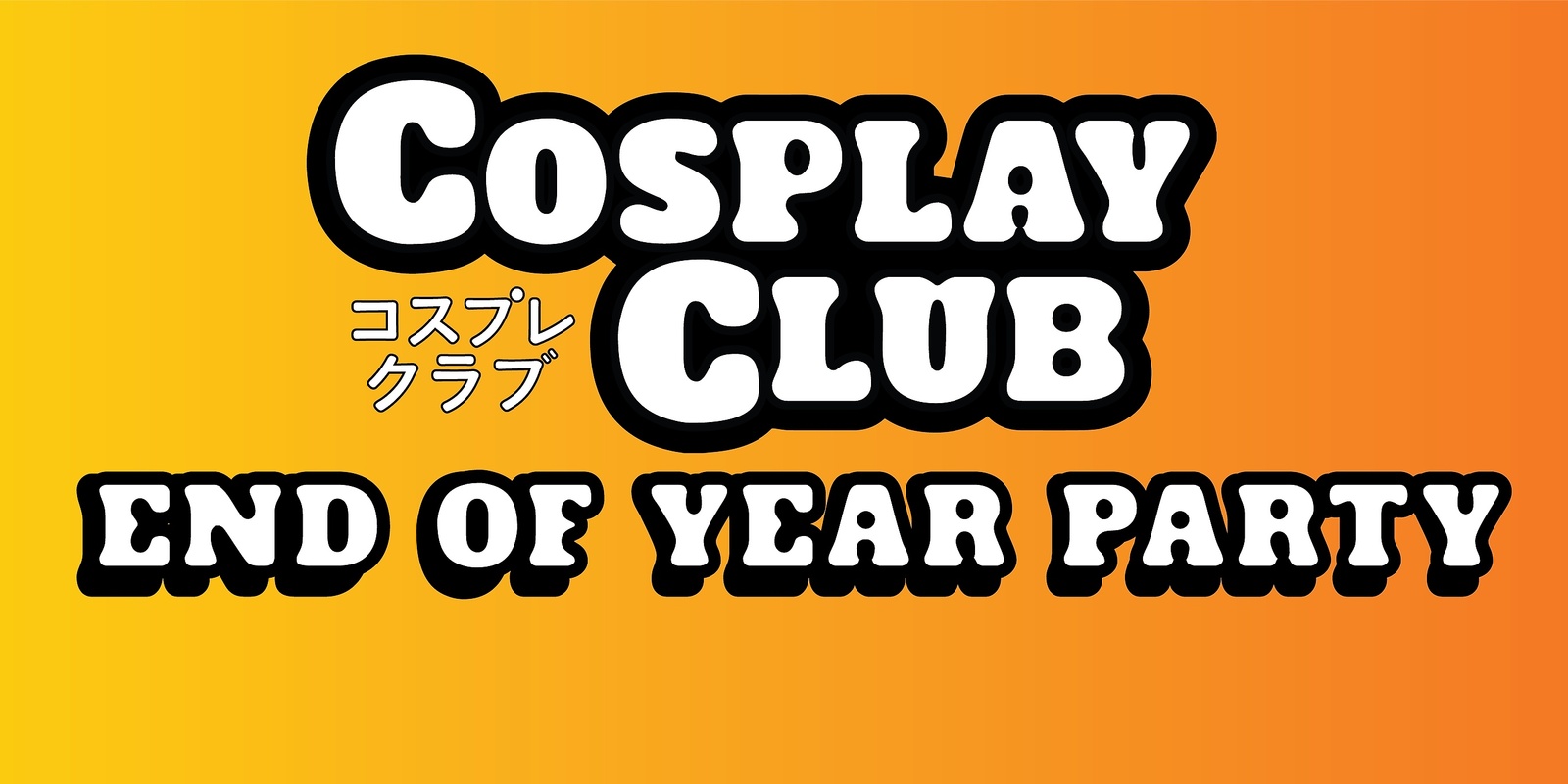 Banner image for Cosplay Club- End of Year Party!