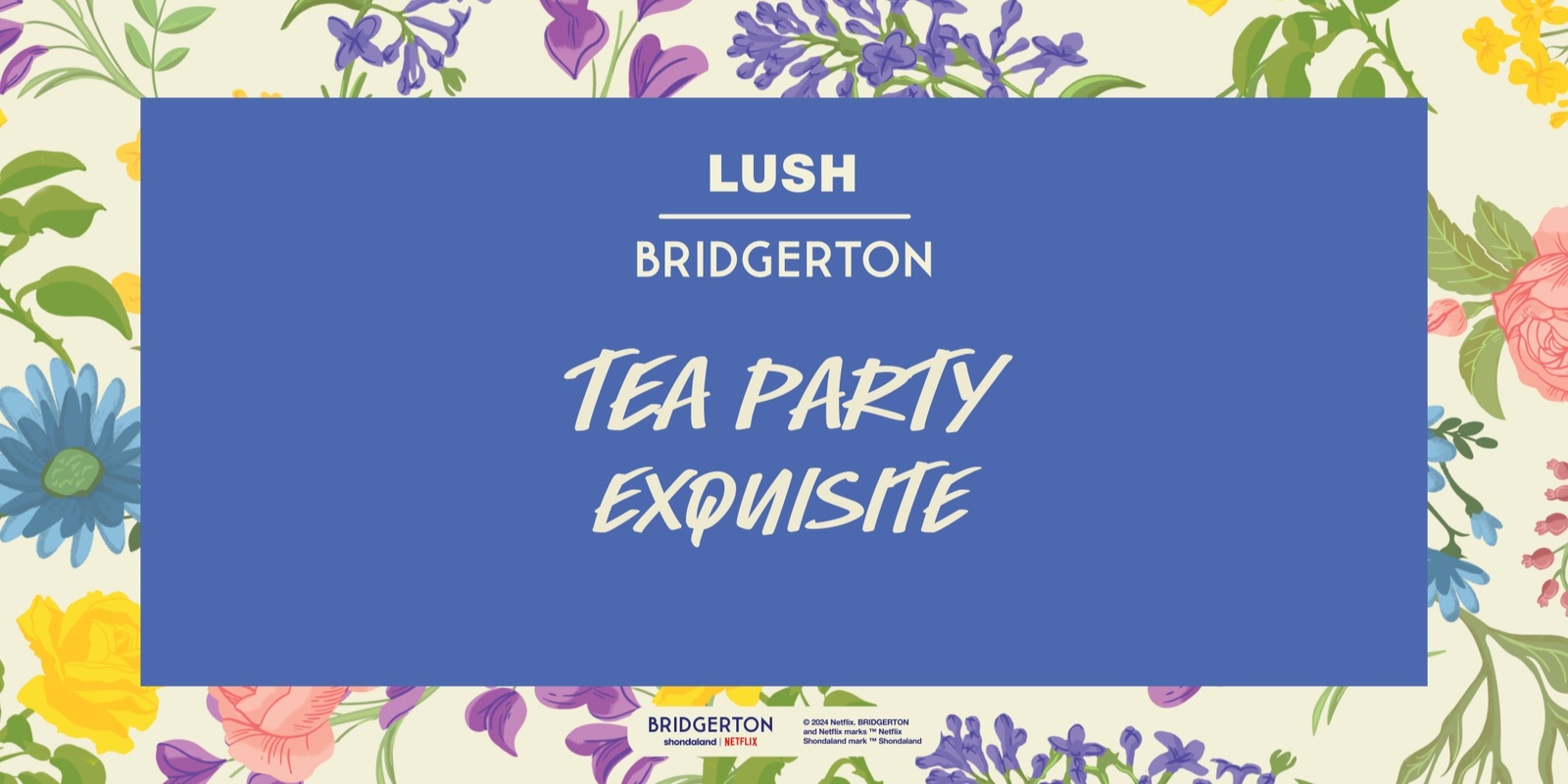 Banner image for Lush Melbourne Central | Bridgerton Exquisite Tea Party Experience