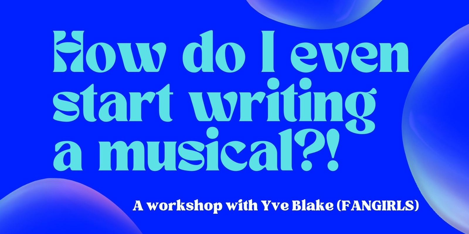 Banner image for How Do I Even Start Writing A Musical ?! - a workshop with Yve Blake (Zoom)