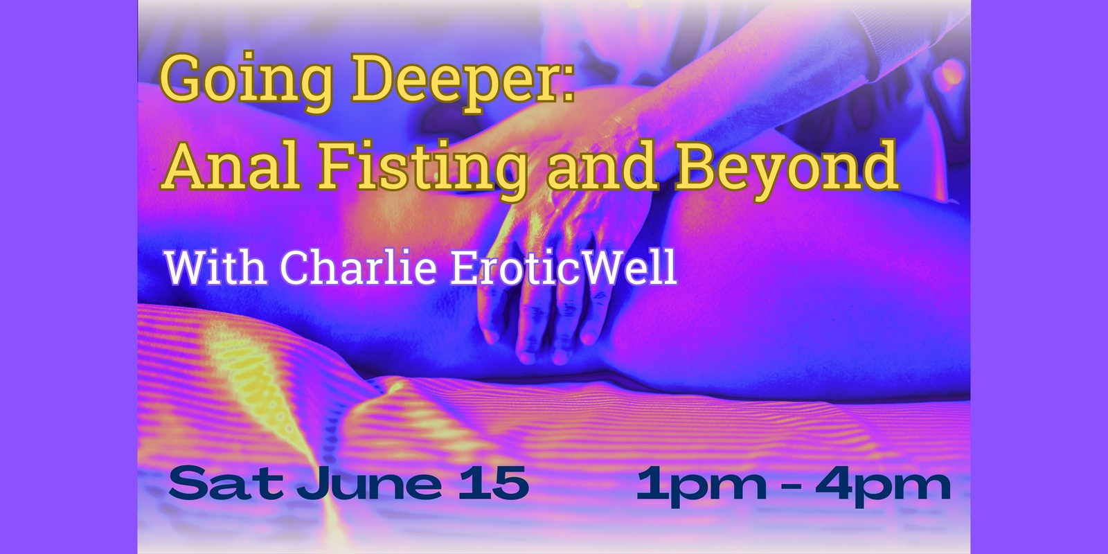 Banner image for Going Deeper - Anal Fisting and Beyond