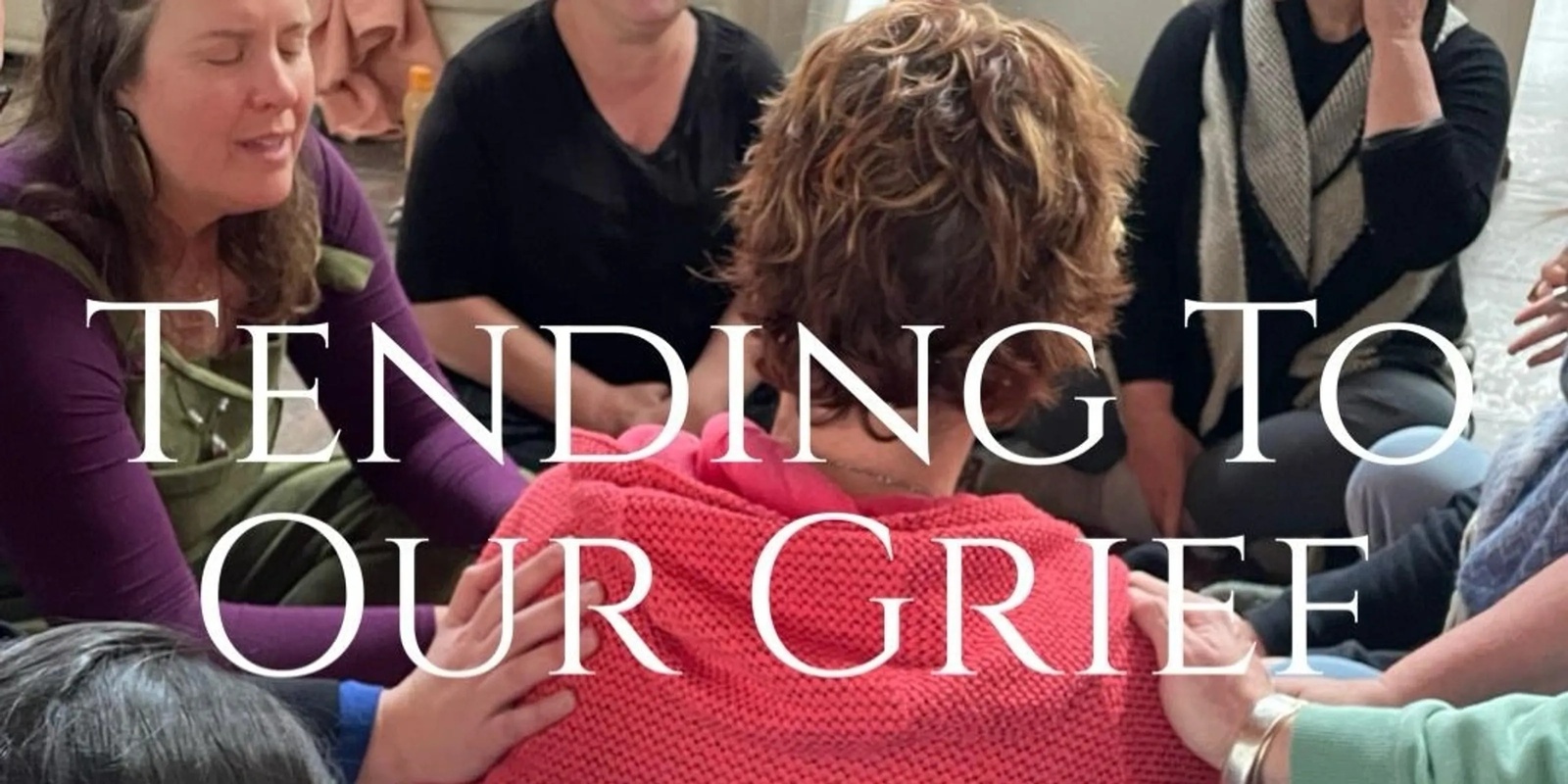 Banner image for Tending To Our Grief