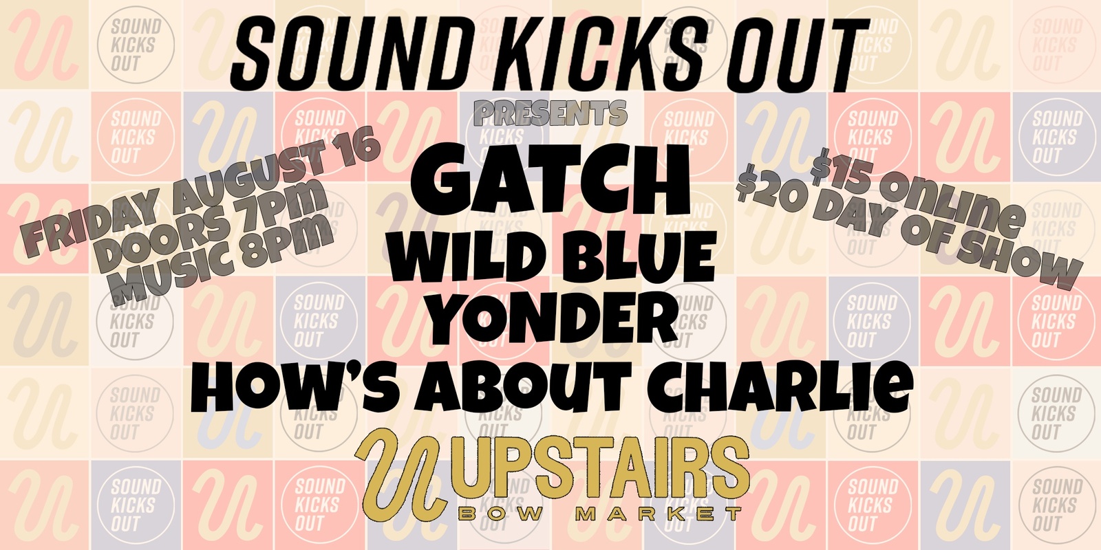 Banner image for Sound Kicks Out Presents: Gatch, Wild Blue Yonder, + How's About Charlie at Upstairs at Bow!