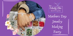 Banner image for Mothers Day Jewelry Making Party