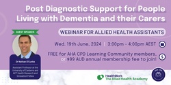 Banner image for Post Diagnostic Support for People Living with Dementia and their Carers - CPD Webinar for Allied Health Assistants