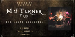 Banner image for M J Turner Trio, The Loose Objective @ SOUNDCITY