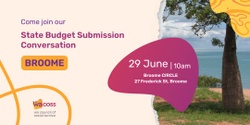 Banner image for Broome Conversation – WACOSS State Budget Submission