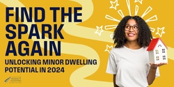 Banner image for Find the Spark Again: Unlocking Minor Dwelling Potential in 2024