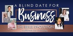 Banner image for A Blind Date For Business - Introducing The Belle Evolution - A different way of thinking