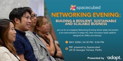 Banner image for Spacecubed Networking Evening: Building a Resilient, Sustainable and Scalable Business