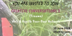 Banner image for Creative Conversations 2- Arts & Health Professionals Peer Conversations (Trauma)