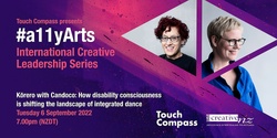 Banner image for #a11yArts International Creative Leadership Series: Kōrero with Candoco: How disability consciousness is shifting the landscape of integrated dance