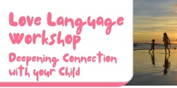Banner image for Love Language Workshop, deepening connection with your child