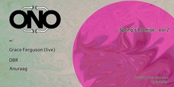 Banner image for ONO pres. Spring's Promise: Vol 2 w/ Grace Ferguson (Live), DBR & Anuraag