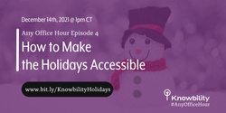 Banner image for Accessibility Office Hour Episode 4: Making Your Holidays Accessible