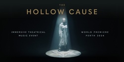 Banner image for The Hollow Cause - The Immersive Theatrical Music Event