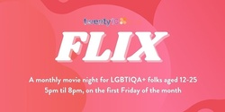 Banner image for FLIX (A monthly movie night for LGBTIQA+ folks aged 12-25)